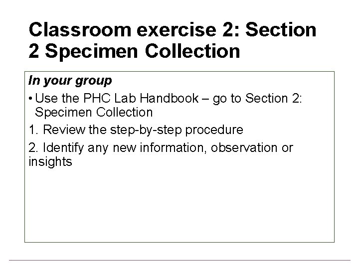 Classroom exercise 2: Section 2 Specimen Collection In your group • Use the PHC