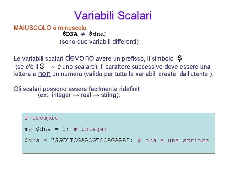 Variabili Scalari MAIUSCOLO e minuscolo $DNA ≠ $dna; (sono due variabili differenti) Le variabili