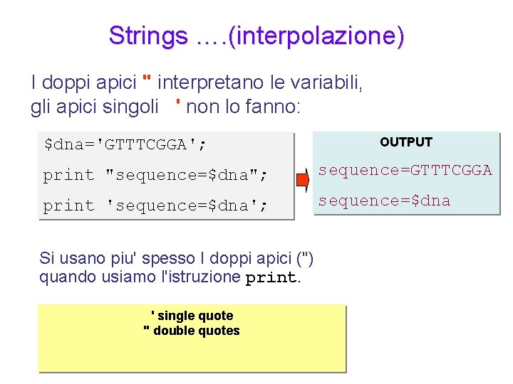 Strings …. (interpolazione) I doppi apici " interpretano le variabili, gli apici singoli '