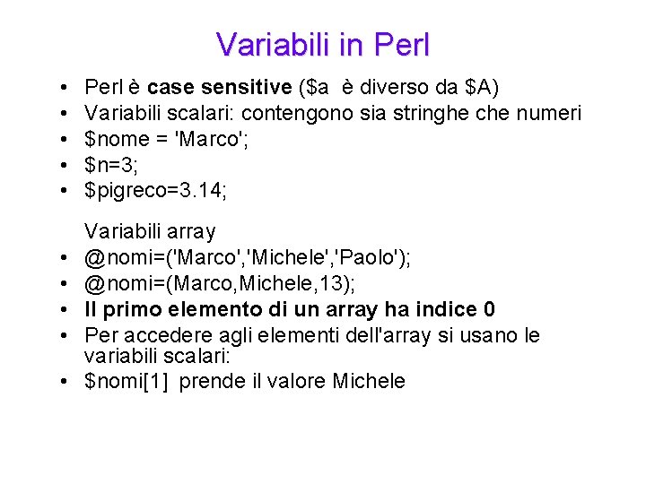 Variabili in Perl • • • Perl è case sensitive ($a è diverso da