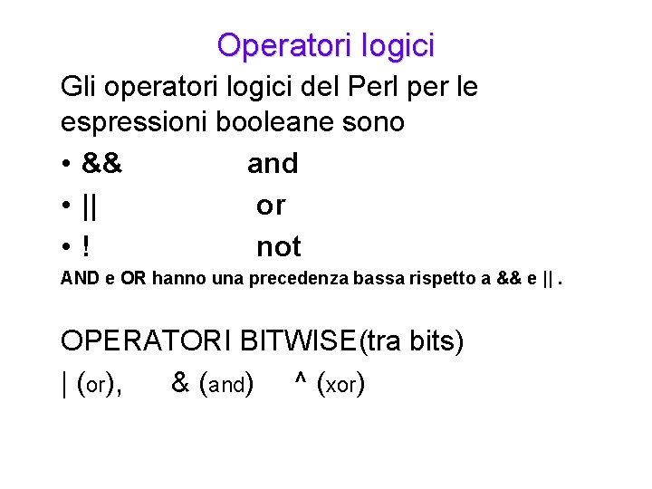 Operatori logici Gli operatori logici del Perl per le espressioni booleane sono • &&