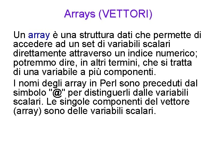 Arrays (VETTORI) Un array è una struttura dati che permette di accedere ad un