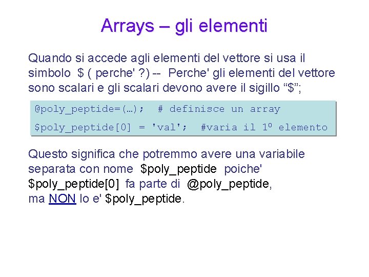 Arrays – gli elementi Quando si accede agli elementi del vettore si usa il