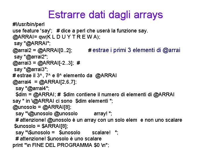 Estrarre dati dagli arrays #!/usr/bin/perl use feature 'say'; # dice a perl che userà