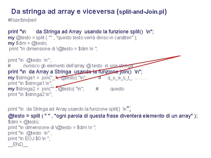 Da stringa ad array e viceversa (split-and-Join. pl) #!/usr/bin/perl print "n da Stringa ad
