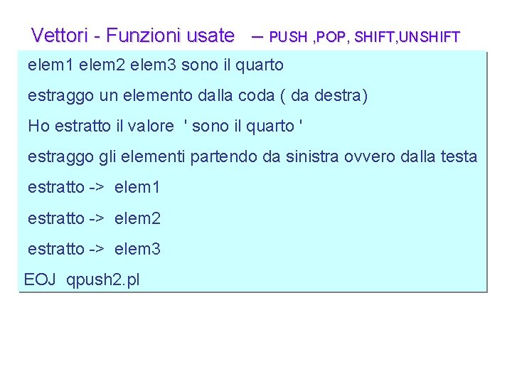 Vettori - Funzioni usate – PUSH , POP, SHIFT, UNSHIFT elem 1 elem 2