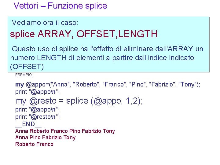 Vettori – Funzione splice Vediamo ora il caso: splice ARRAY, OFFSET, LENGTH Questo uso