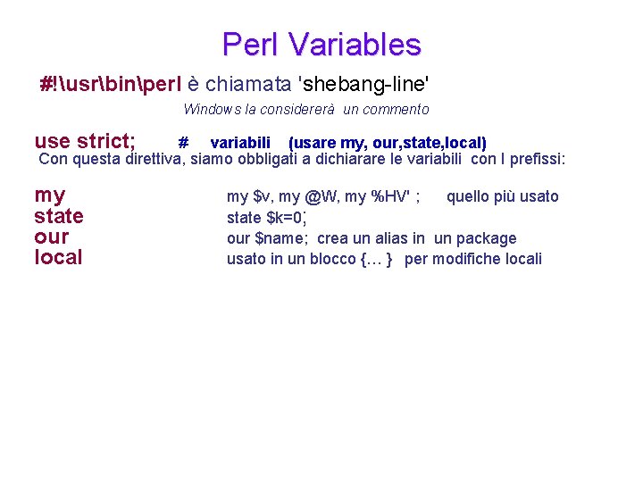 Perl Variables #!usrbinperl è chiamata 'shebang-line' Windows la considererà un commento use strict; #