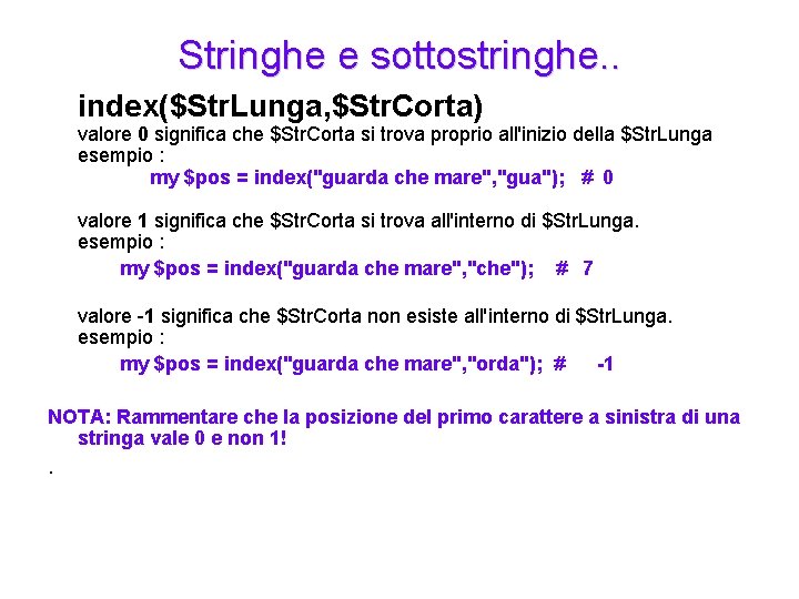 Stringhe e sottostringhe. . index($Str. Lunga, $Str. Corta) valore 0 significa che $Str. Corta