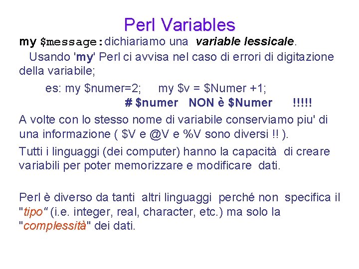 Perl Variables my $message: dichiariamo una variable lessicale. Usando 'my' Perl ci avvisa nel