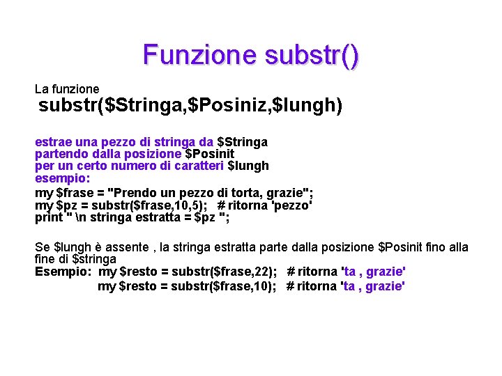 Funzione substr() La funzione substr($Stringa, $Posiniz, $lungh) estrae una pezzo di stringa da $Stringa