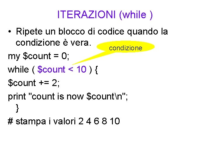 ITERAZIONI (while ) • Ripete un blocco di codice quando la condizione è vera.