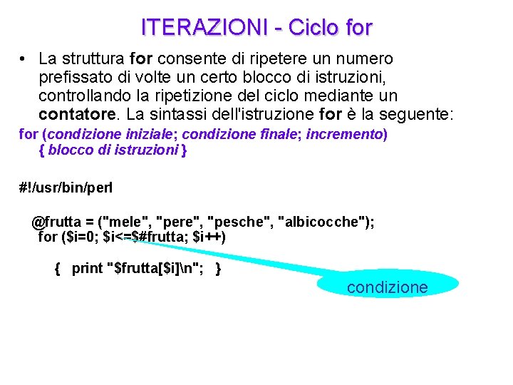 ITERAZIONI - Ciclo for • La struttura for consente di ripetere un numero prefissato