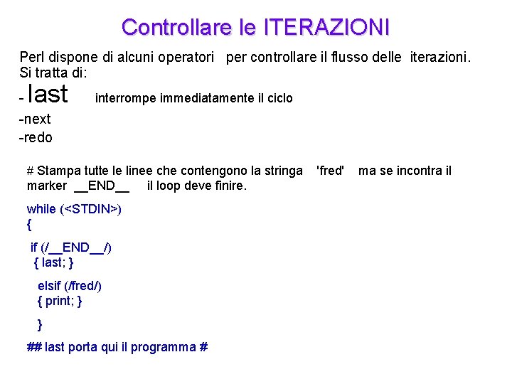 Controllare le ITERAZIONI Perl dispone di alcuni operatori per controllare il flusso delle iterazioni.