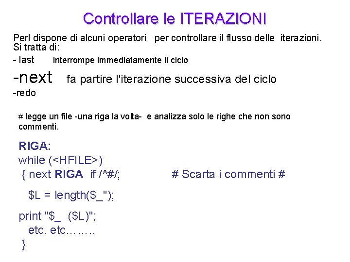 Controllare le ITERAZIONI Perl dispone di alcuni operatori per controllare il flusso delle iterazioni.