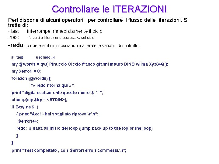 Controllare le ITERAZIONI Perl dispone di alcuni operatori per controllare il flusso delle iterazioni.