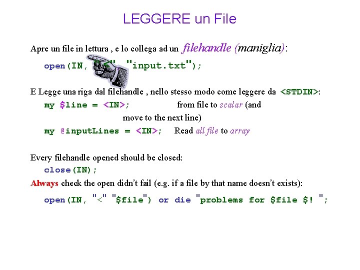 LEGGERE un File filehandle (maniglia): open(IN, " <", "input. txt"); Apre un file in