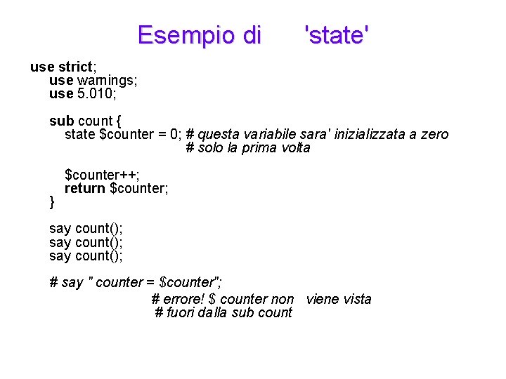 Esempio di 'state' use strict; use warnings; use 5. 010; sub count { state