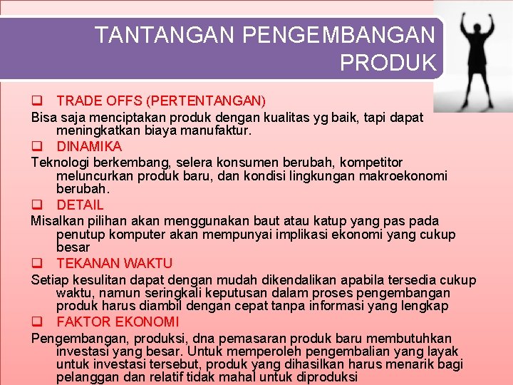 TANTANGAN PENGEMBANGAN PRODUK q TRADE OFFS (PERTENTANGAN) Bisa saja menciptakan produk dengan kualitas yg