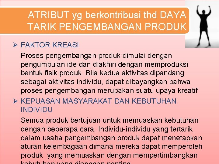 ATRIBUT yg berkontribusi thd DAYA TARIK PENGEMBANGAN PRODUK Ø FAKTOR KREASI Proses pengembangan produk