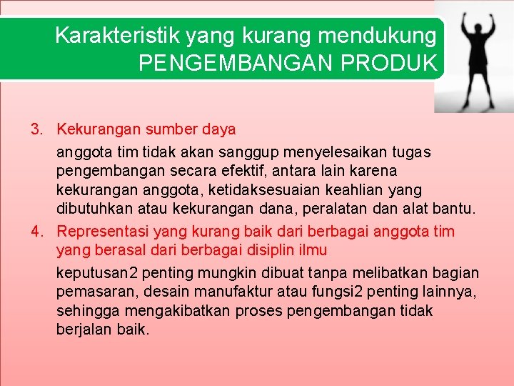 Karakteristik yang kurang mendukung PENGEMBANGAN PRODUK 3. Kekurangan sumber daya anggota tim tidak akan