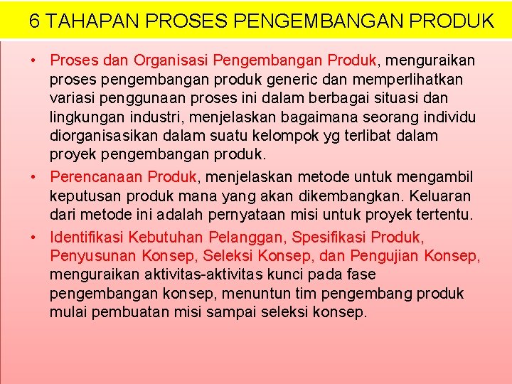 6 TAHAPAN PROSES PENGEMBANGAN PRODUK • Proses dan Organisasi Pengembangan Produk, menguraikan proses pengembangan