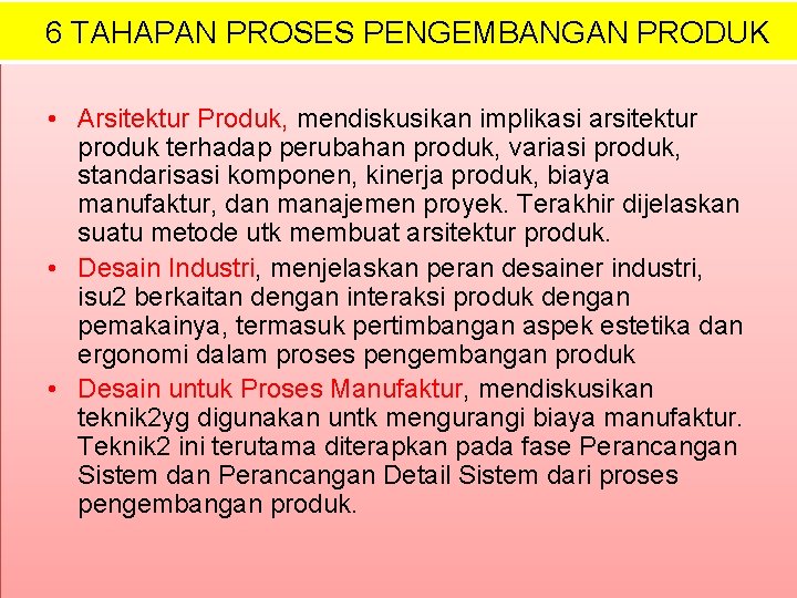 6 TAHAPAN PROSES PENGEMBANGAN PRODUK • Arsitektur Produk, mendiskusikan implikasi arsitektur produk terhadap perubahan