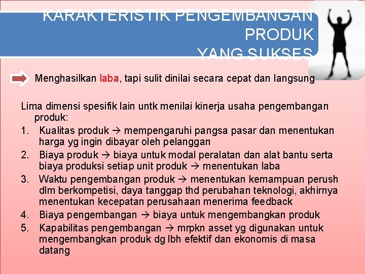 KARAKTERISTIK PENGEMBANGAN PRODUK YANG SUKSES Menghasilkan laba, tapi sulit dinilai secara cepat dan langsung