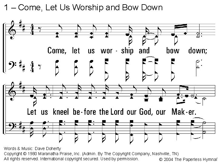 1 – Come, Let Us Worship and Bow Down Come, let us worship and