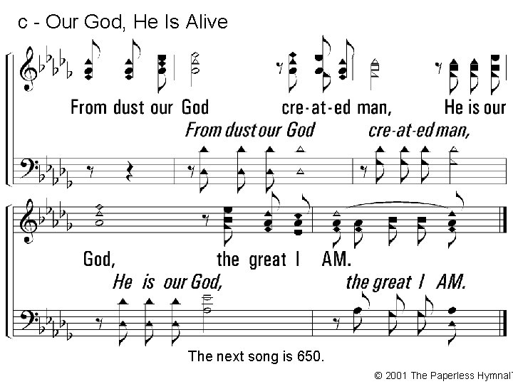 c - Our God, He Is Alive The next song is 650. © 2001