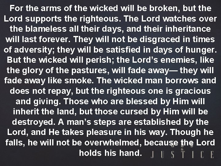 For the arms of the wicked will be broken, but the Lord supports the