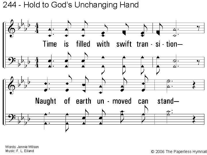 244 - Hold to God’s Unchanging Hand 1. Time is filled with swift transition—