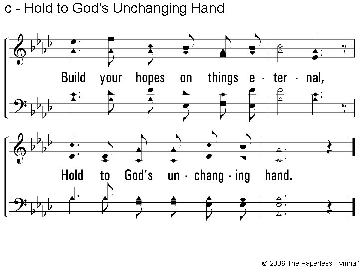 c - Hold to God’s Unchanging Hand © 2006 The Paperless Hymnal® 