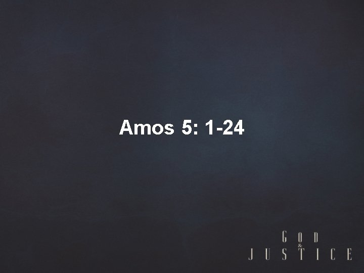 Amos 5: 1 -24 