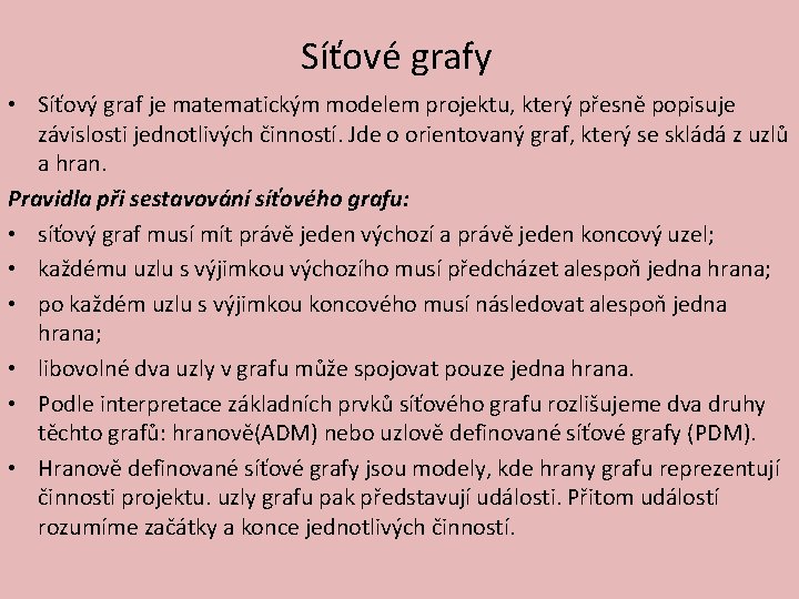 Síťové grafy • Síťový graf je matematickým modelem projektu, který přesně popisuje závislosti jednotlivých