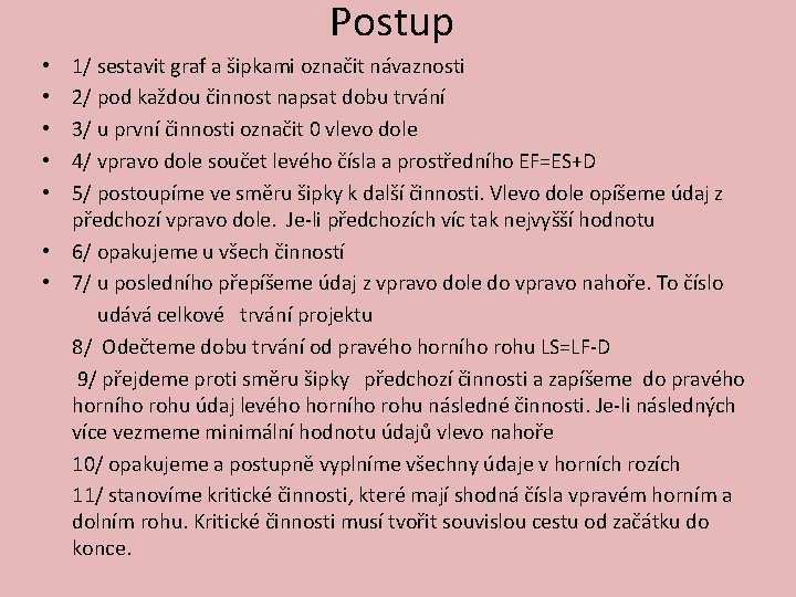 Postup 1/ sestavit graf a šipkami označit návaznosti 2/ pod každou činnost napsat dobu