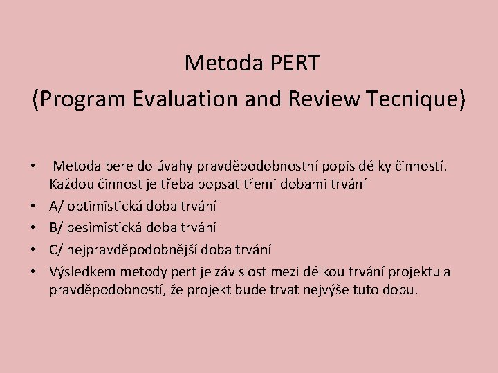  Metoda PERT (Program Evaluation and Review Tecnique) • Metoda bere do úvahy pravděpodobnostní