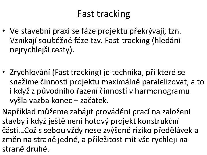 Fast tracking • Ve stavební praxi se fáze projektu překrývají, tzn. Vznikají souběžné fáze