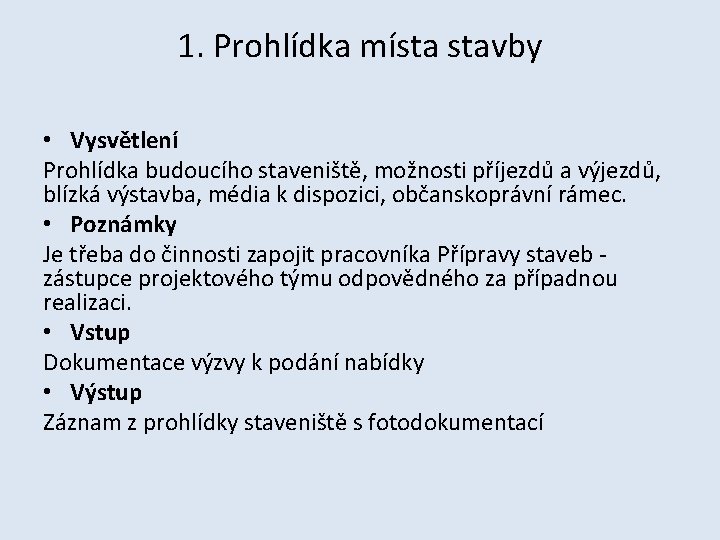 1. Prohlídka místa stavby • Vysvětlení Prohlídka budoucího staveniště, možnosti příjezdů a výjezdů, blízká