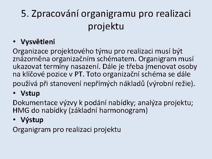 5. Zpracování organigramu pro realizaci projektu • Vysvětlení Organizace projektového týmu pro realizaci musí