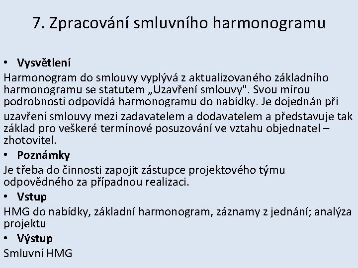 7. Zpracování smluvního harmonogramu • Vysvětlení Harmonogram do smlouvy vyplývá z aktualizovaného základního harmonogramu