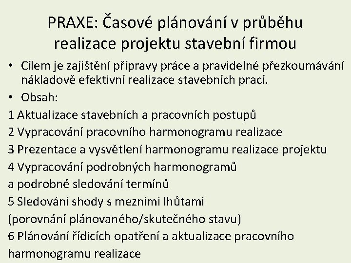 PRAXE: Časové plánování v průběhu realizace projektu stavební firmou • Cílem je zajištění přípravy