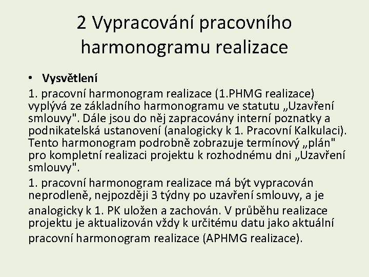 2 Vypracování pracovního harmonogramu realizace • Vysvětlení 1. pracovní harmonogram realizace (1. PHMG realizace)