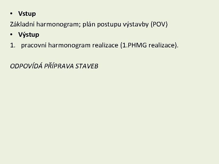  • Vstup Základní harmonogram; plán postupu výstavby (POV) • Výstup 1. pracovní harmonogram