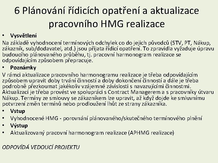 6 Plánování řídicích opatření a aktualizace pracovního HMG realizace • Vysvětlení Na základě vyhodnocení