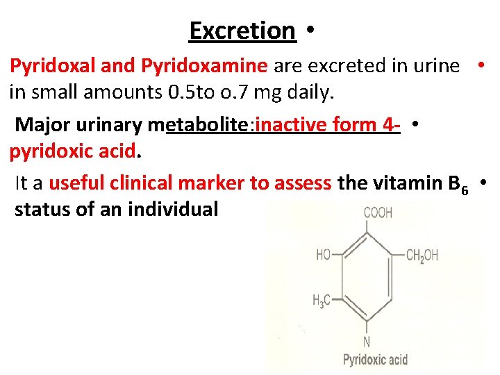 Excretion • Pyridoxal and Pyridoxamine are excreted in urine • in small amounts 0.