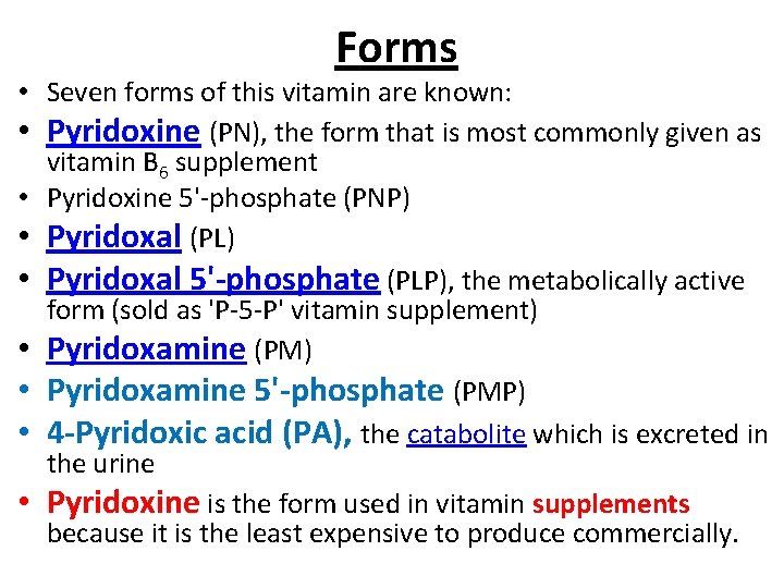 Forms • Seven forms of this vitamin are known: • Pyridoxine (PN), the form