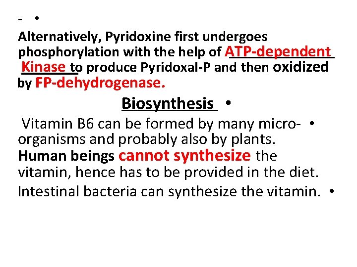 - • Alternatively, Pyridoxine first undergoes phosphorylation with the help of ATP-dependent Kinase to