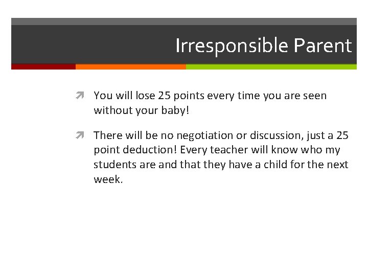 Irresponsible Parent You will lose 25 points every time you are seen without your