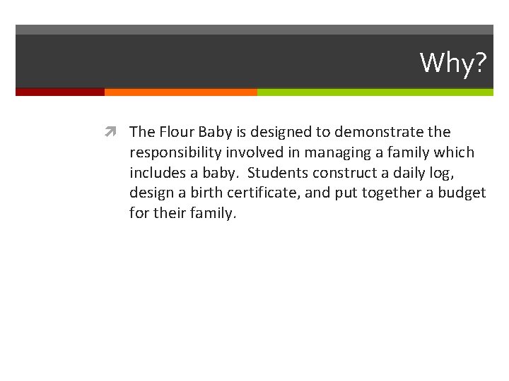 Why? The Flour Baby is designed to demonstrate the responsibility involved in managing a